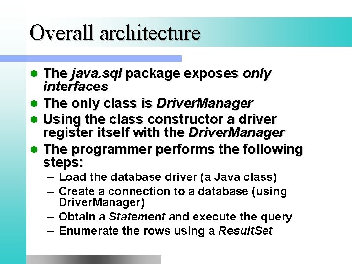 Overall architecture l l The java. sql package exposes only interfaces The only class