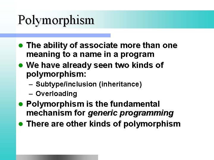 Polymorphism The ability of associate more than one meaning to a name in a