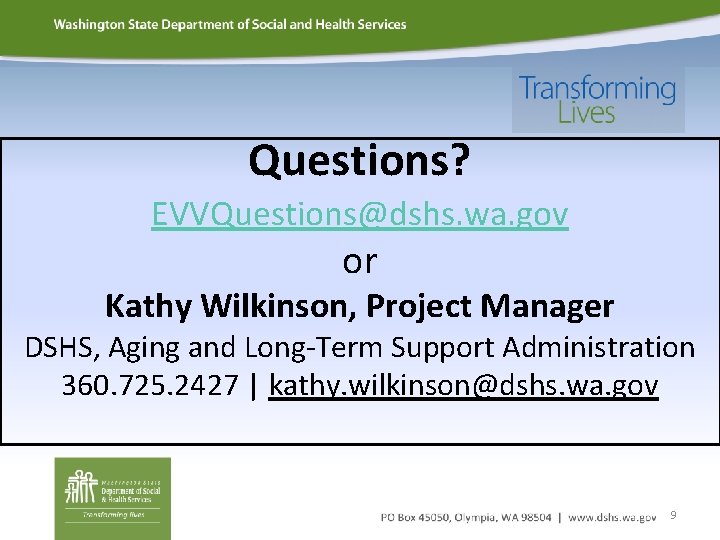 Questions? EVVQuestions@dshs. wa. gov or Kathy Wilkinson, Project Manager DSHS, Aging and Long-Term Support