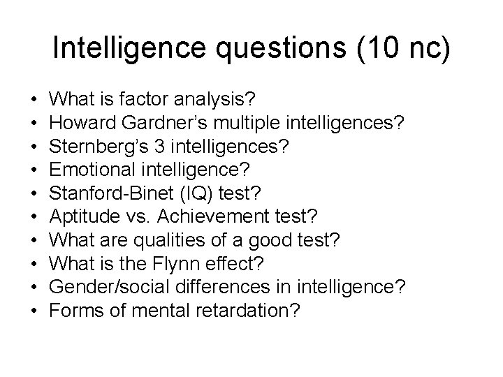 Intelligence questions (10 nc) • • • What is factor analysis? Howard Gardner’s multiple