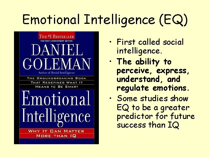 Emotional Intelligence (EQ) • First called social intelligence. • The ability to perceive, express,