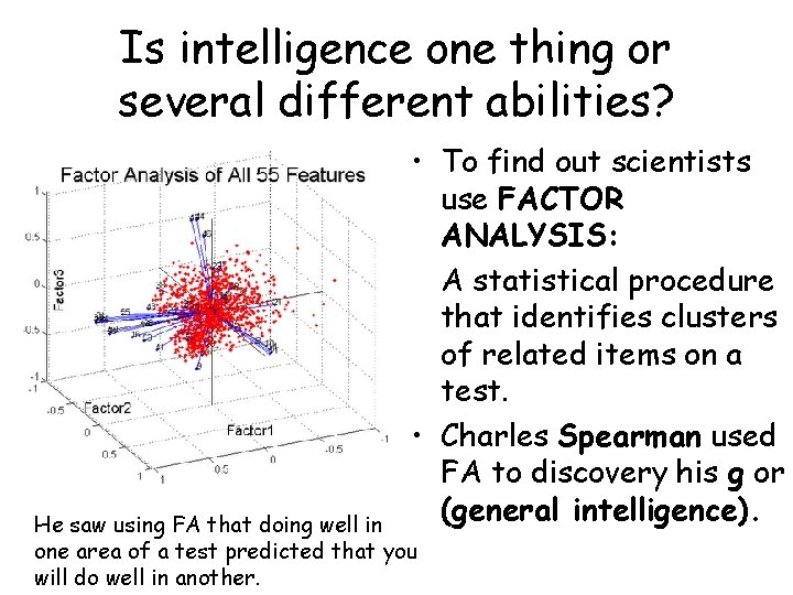 Is intelligence one thing or several different abilities? • To find out scientists use