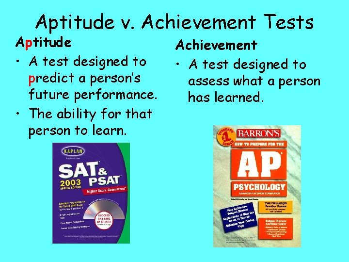 Aptitude v. Achievement Tests Aptitude • A test designed to predict a person’s future