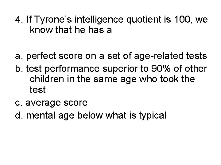 4. If Tyrone’s intelligence quotient is 100, we know that he has a a.