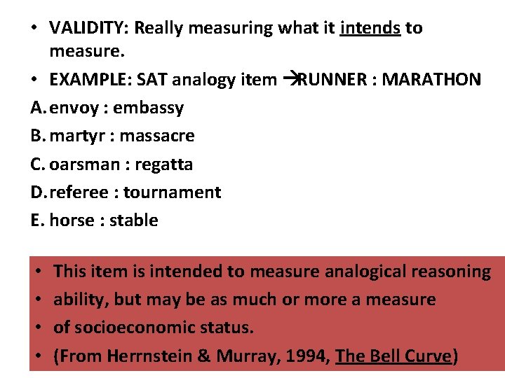  • VALIDITY: Really measuring what it intends to measure. • EXAMPLE: SAT analogy