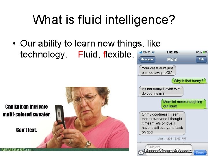 What is fluid intelligence? • Our ability to learn new things, like technology. Fluid,