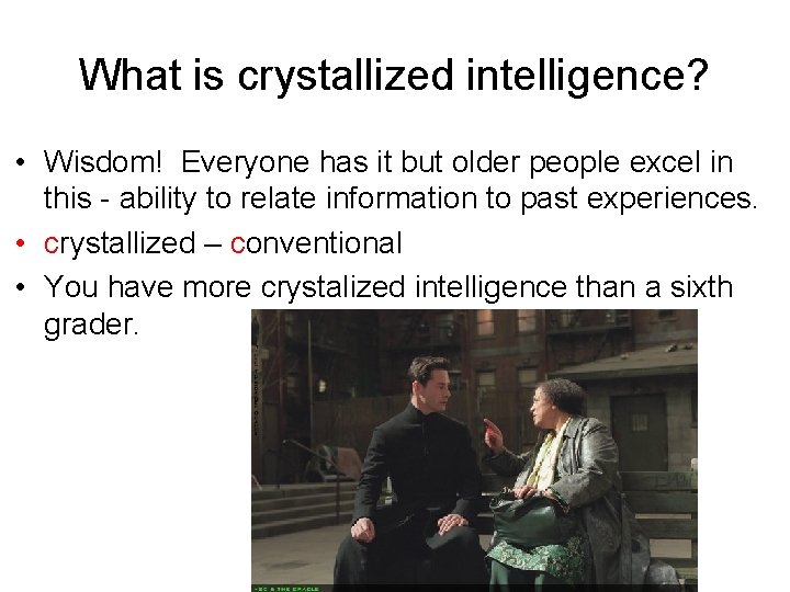 What is crystallized intelligence? • Wisdom! Everyone has it but older people excel in