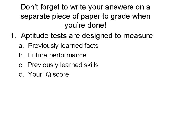 Don’t forget to write your answers on a separate piece of paper to grade