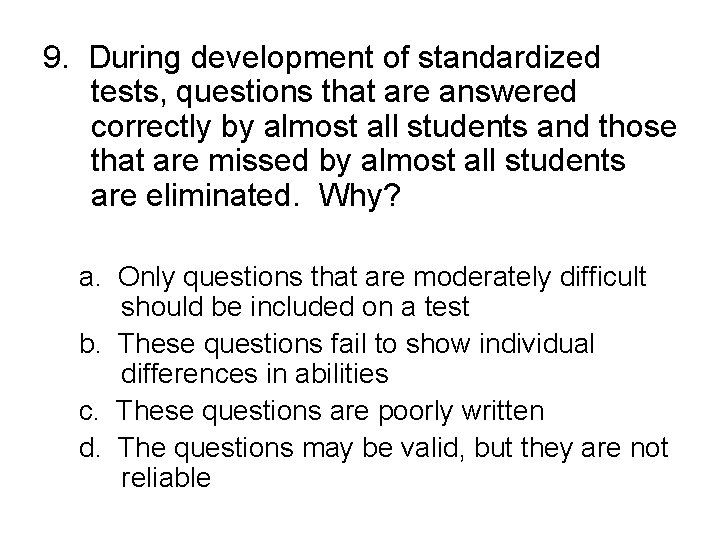 9. During development of standardized tests, questions that are answered correctly by almost all