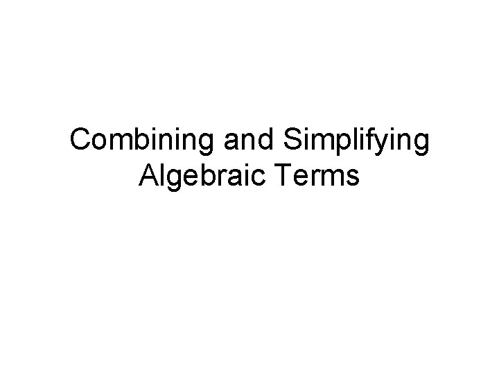 Combining and Simplifying Algebraic Terms 
