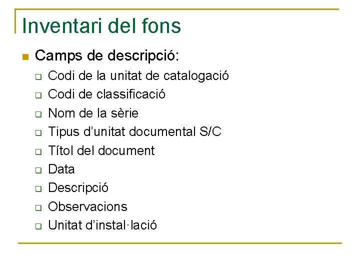 Inventari del fons n Camps de descripció: q q q q q Codi de