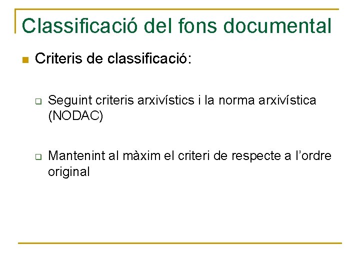 Classificació del fons documental n Criteris de classificació: q q Seguint criteris arxivístics i