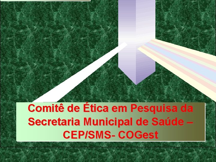 Comitê de Ética em Pesquisa da Secretaria Municipal de Saúde CEP/SMS- COGest Comitê de