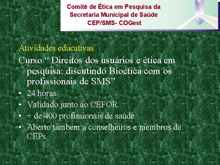 Comitê de Ética em Pesquisa da Secretaria Municipal de Saúde CEP/SMS- COGest Atividades educativas