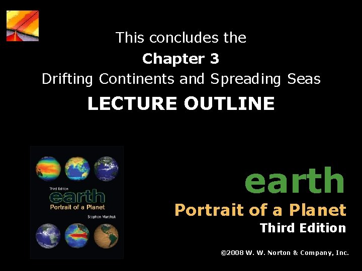 Chapter 3 Drifting Continents and Spreading Seas LECTURE