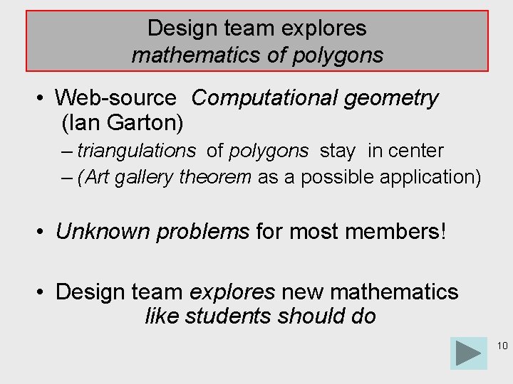 Design team explores mathematics of polygons • Web-source Computational geometry (Ian Garton) – triangulations