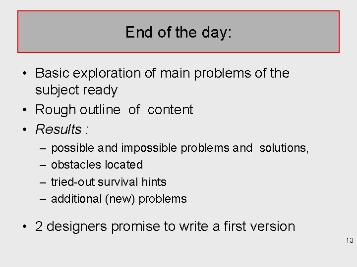 End of the day: • Basic exploration of main problems of the subject ready