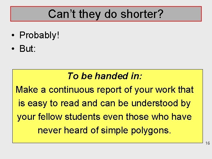 Can’t they do shorter? • Probably! • But: To be handed in: Make a