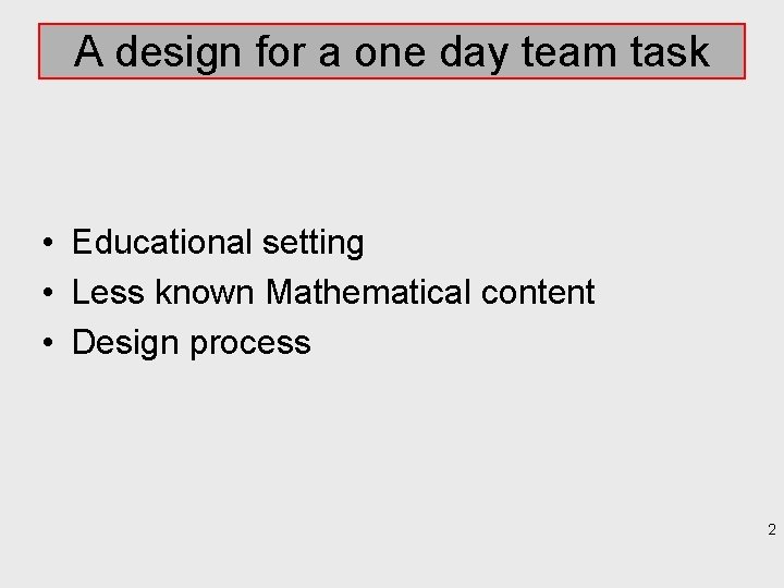 A design for a one day team task • Educational setting • Less known