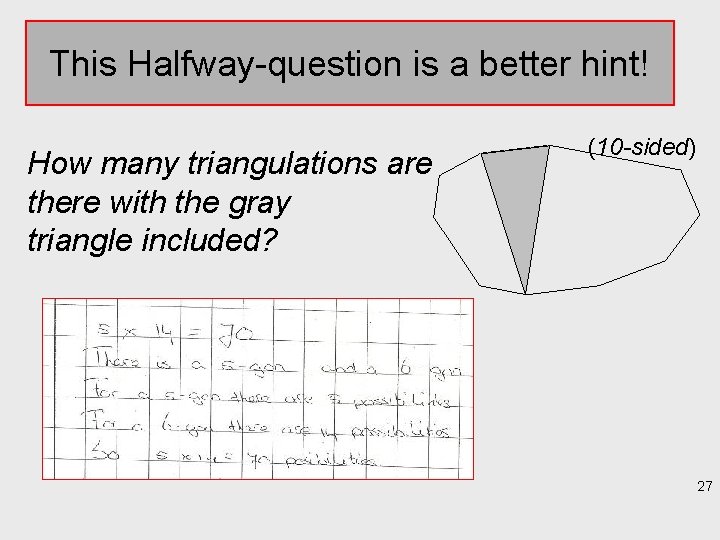 This Halfway-question is a better hint! How many triangulations are there with the gray