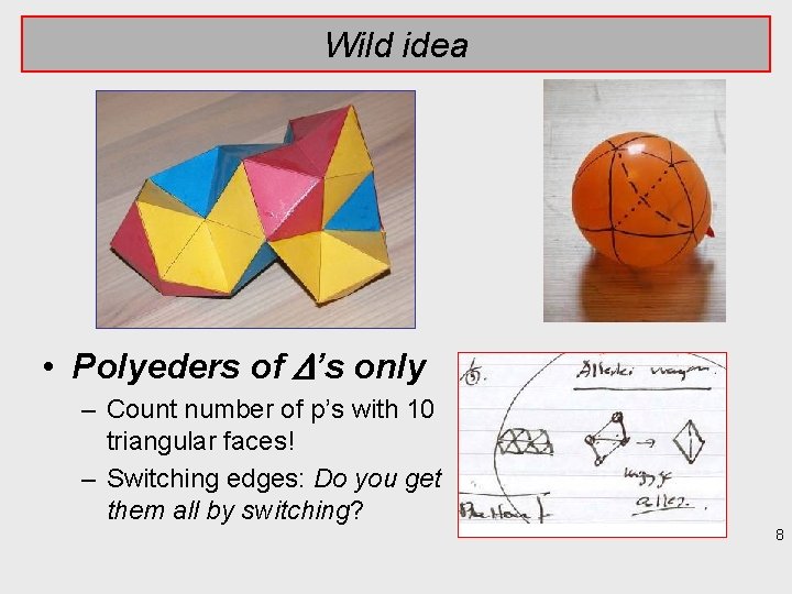 Wild idea • Polyeders of ’s only – Count number of p’s with 10