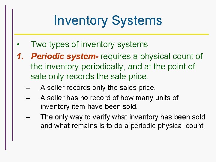 Inventory Systems • Two types of inventory systems 1. Periodic system- requires a physical
