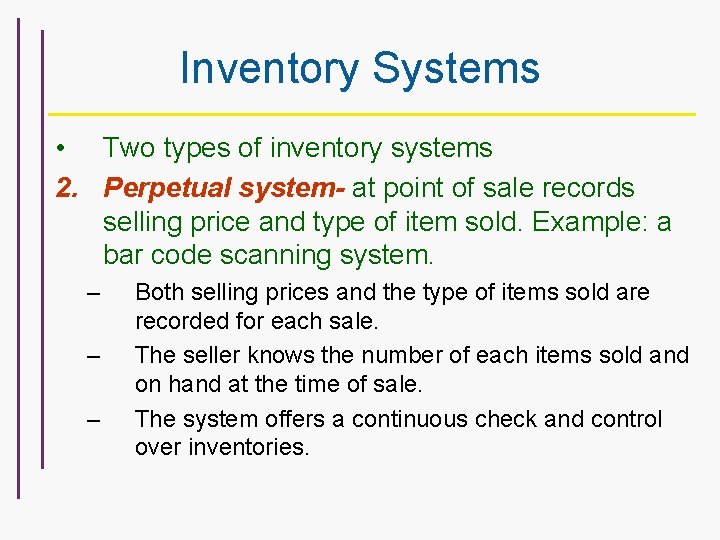 Inventory Systems • Two types of inventory systems 2. Perpetual system- at point of