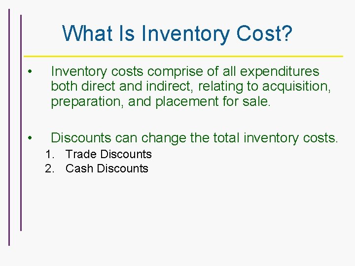 What Is Inventory Cost? • Inventory costs comprise of all expenditures both direct and