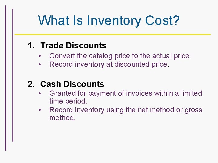 What Is Inventory Cost? 1. Trade Discounts • • Convert the catalog price to