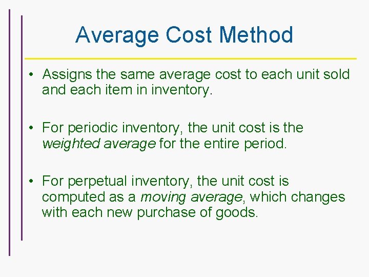 Average Cost Method • Assigns the same average cost to each unit sold and