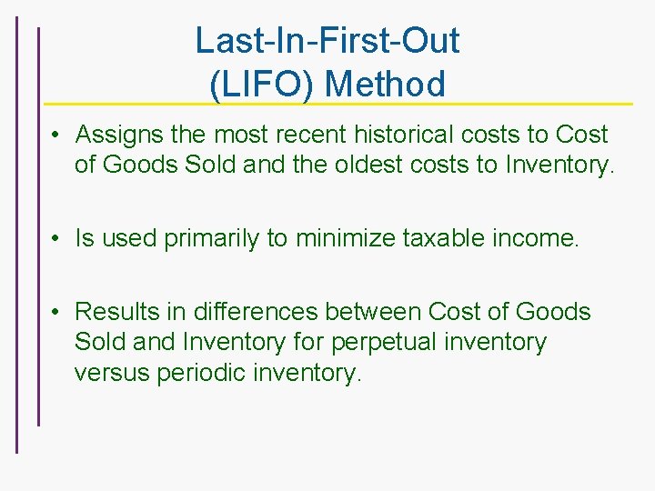 Last-In-First-Out (LIFO) Method • Assigns the most recent historical costs to Cost of Goods
