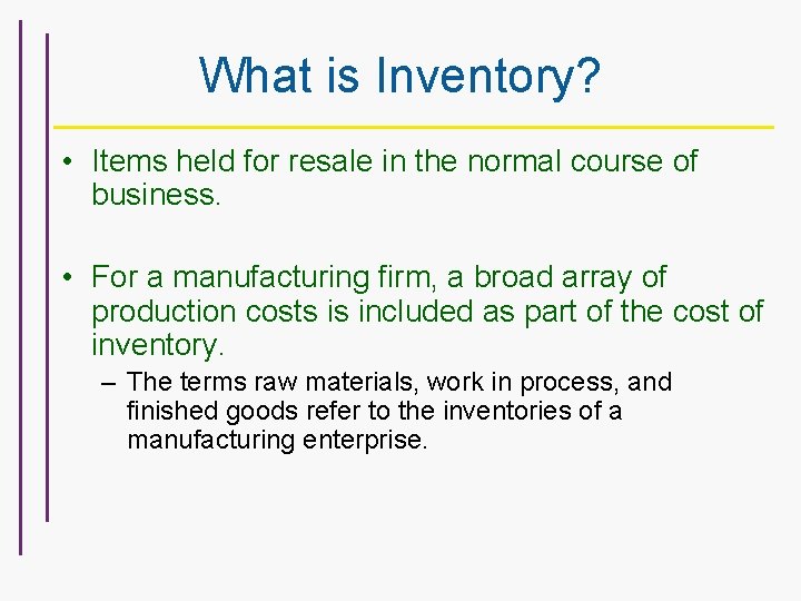 What is Inventory? • Items held for resale in the normal course of business.
