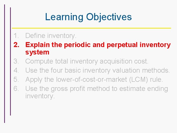 Learning Objectives 1. Define inventory. 2. Explain the periodic and perpetual inventory system 3.