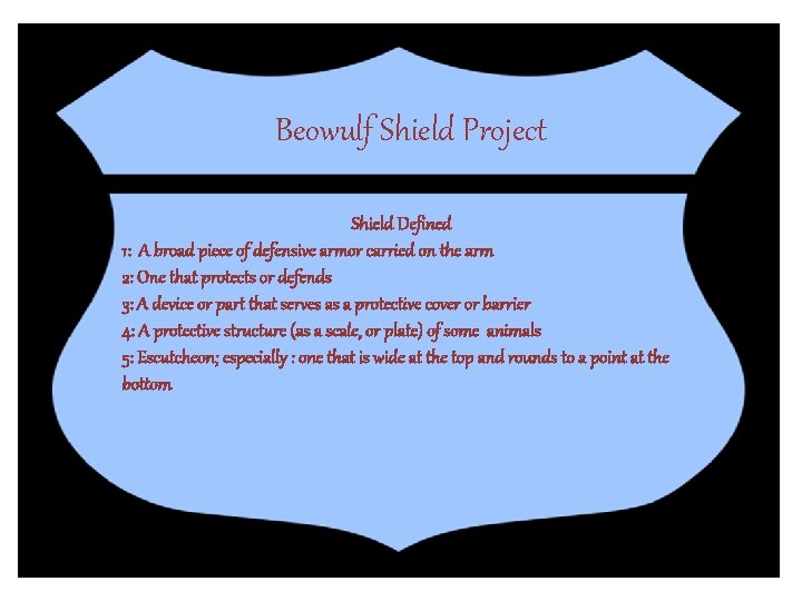 Beowulf Shield Project Shield Defined 1: A broad piece of defensive armor carried on