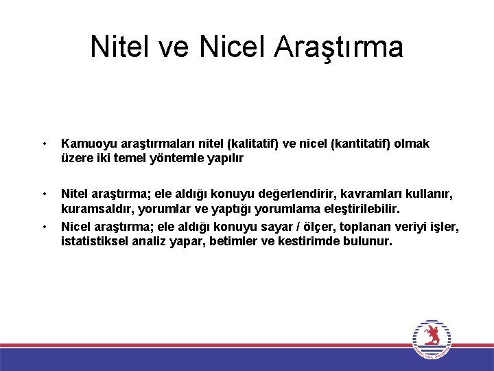 Nitel ve Nicel Araştırma • Kamuoyu araştırmaları nitel (kalitatif) ve nicel (kantitatif) olmak üzere