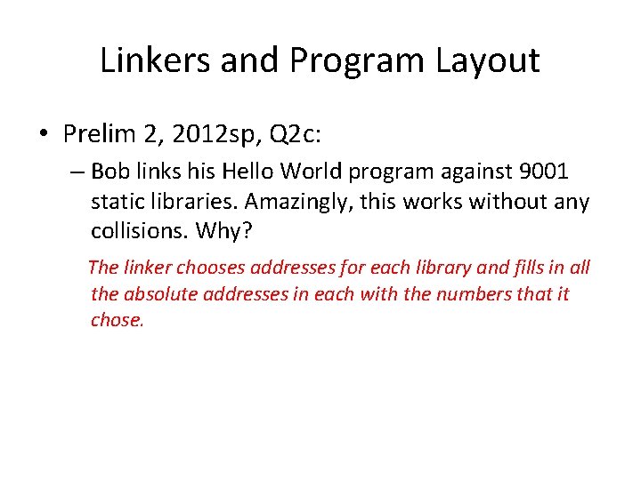 Linkers and Program Layout • Prelim 2, 2012 sp, Q 2 c: – Bob