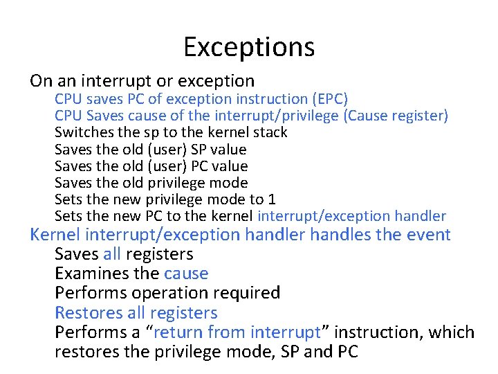 Exceptions On an interrupt or exception CPU saves PC of exception instruction (EPC) CPU