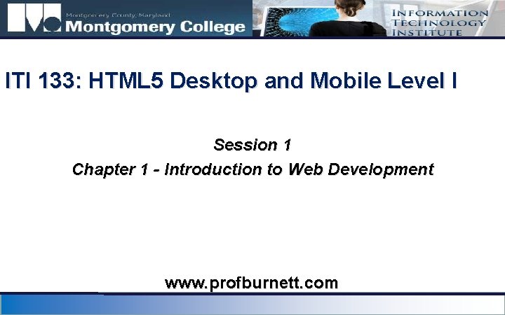 ITI 133: HTML 5 Desktop and Mobile Level I Session 1 Chapter 1 -