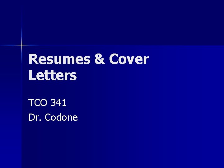 Resumes & Cover Letters TCO 341 Dr. Codone 