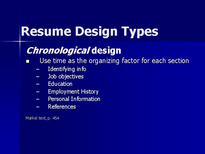 Resume Design Types Chronological design n Use time as the organizing factor for each