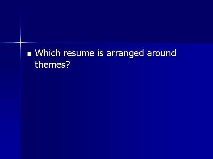 n Which resume is arranged around themes? 