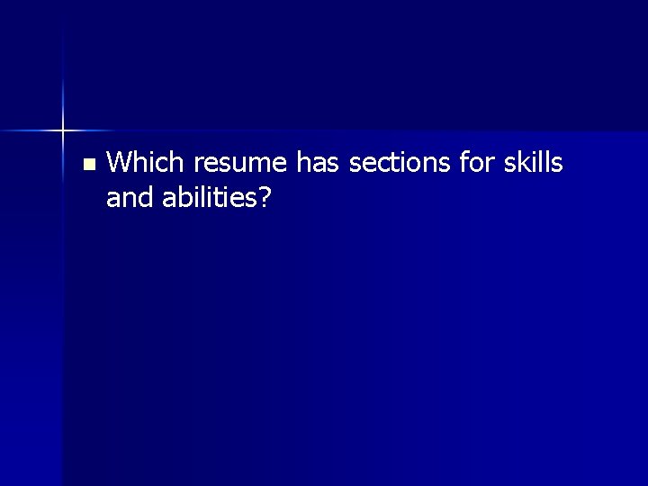 n Which resume has sections for skills and abilities? 
