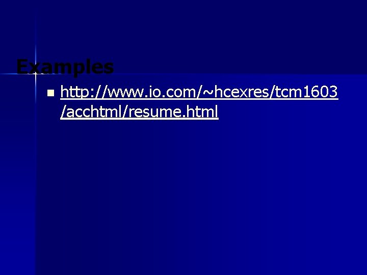 Examples n http: //www. io. com/~hcexres/tcm 1603 /acchtml/resume. html 