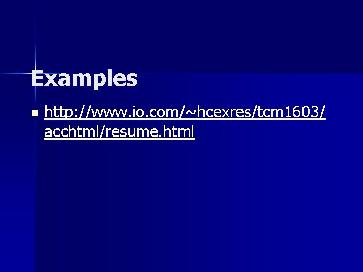 Examples n http: //www. io. com/~hcexres/tcm 1603/ acchtml/resume. html 