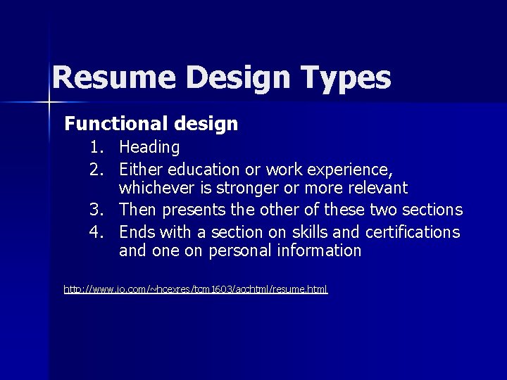 Resume Design Types Functional design 1. Heading 2. Either education or work experience, whichever