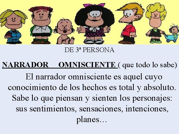 DE 3ª PERSONA NARRADOR OMNISCIENTE ( que todo lo sabe) El narrador omnisciente es