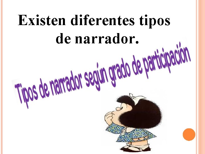 Existen diferentes tipos de narrador. 