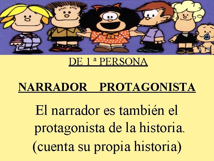 DE 1 ª PERSONA NARRADOR PROTAGONISTA El narrador es también el protagonista de la