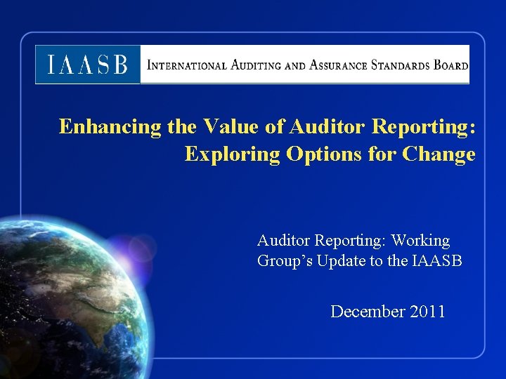 Enhancing the Value of Auditor Reporting: Exploring Options for Change Auditor Reporting: Working Group’s