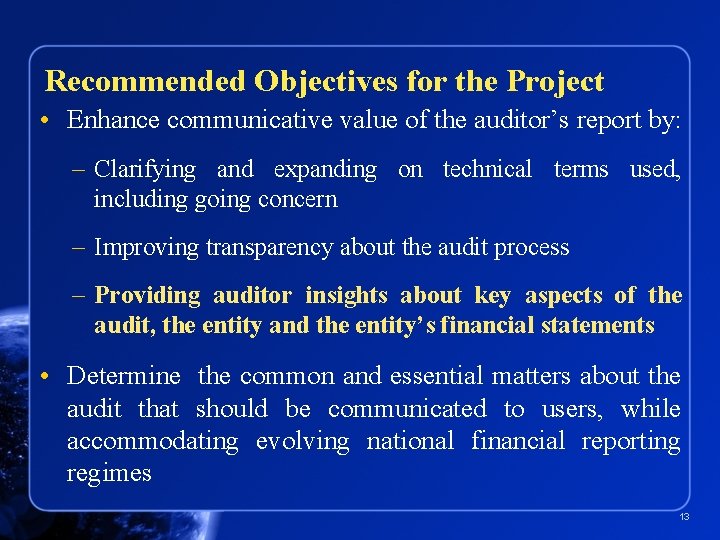 Recommended Objectives for the Project • Enhance communicative value of the auditor’s report by: